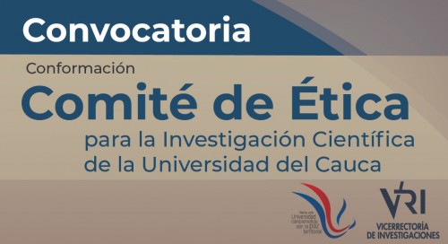 &quot;Convocatoria para la conformación del Comité de Ética para la Investigación Científica de la Universidad del Cauca&quot;.